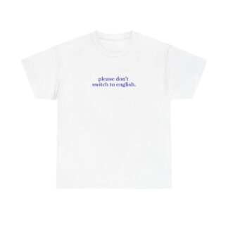Please Don't Switch to English Tee — Minimalist Text Graphic T‑Shirt